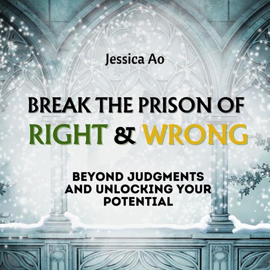 Break the Prison of Right and Wrong