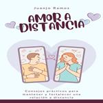 Amor a distancia: consejos prácticos para mantener y fortalecer una relación a distancia