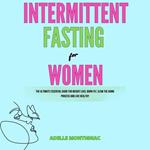 Intermittent Fasting for Women: The Ultimate Essential Guide for Weight Loss, Burn Fat, Slow the Aging Process and Live Healthy