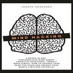 Mind Hacking: 2 Books in One, Subconscious mind power, Cognitive Behavioral Therapy Made Simple