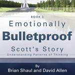 Emotionally Bulletproof Scott's Story - Book 3