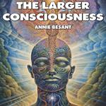 Larger Consciousness, The