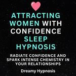 Attracting Women with Confidence Sleep Hypnosis