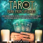 Tarot para principiantes: Una guía sencilla para leer las cartas del tarot, las tiradas básicas y el desarrollo psíquico