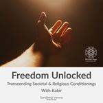 Freedom Unlocked: Transcending Societal & Religious Conditionings With Kabir