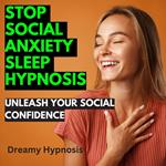 Stop Social Anxiety Sleep Hypnosis