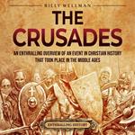 Crusades, The: An Enthralling Overview of an Event in Christian History That Took Place in the Middle Ages