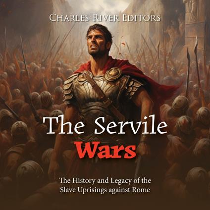 Servile Wars, The: The History and Legacy of the Slave Uprisings against Rome