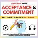 EVERYTHING ABOUT ACCEPTANCE & COMMITMENT