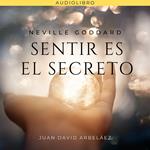 Neville Goddard: Sentir es el Secreto