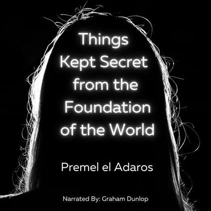 Things Kept Secret from the Foundation of the World