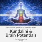 Unlocking the Mysteries of Kundalini Shakti: Kundalini & Brain Potentials