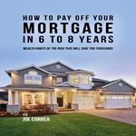 How to pay off your mortgage in 6 to 8 years