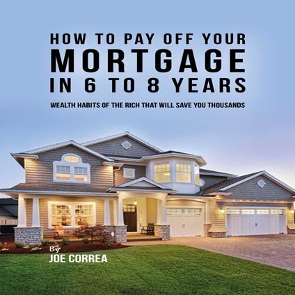 How to pay off your mortgage in 6 to 8 years