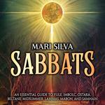 Sabbats: An Essential Guide to Yule, Imbolc, Ostara, Beltane, Midsummer, Lammas, Mabon, and Samhain