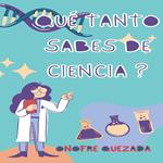 Qué Tanto Sabes De Ciencia ?