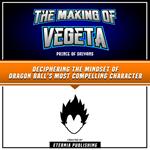 Making Of Vegeta, The: Prince Of Saiyans