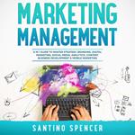 Marketing Management: 8 in 1 Guide to Master Strategy, Branding, Digital Marketing, Social Media, Analytics, Content, Business Development & Mobile Marketing