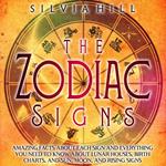 Zodiac Signs, The: Amazing Facts about Each Sign and Everything You Need to Know about Lunar Houses, Birth Charts, and Sun, Moon, and Rising Signs