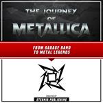 Journey Of Metallica, The: From Garage Band To Metal Legends