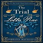 Trial of Lotta Rae, The: The unputdownable historical novel of 2022