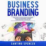 Business Branding: 7 Easy Steps to Master Brand Management, Reputation Management, Business Communication & Storytelling