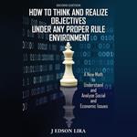 How To Think and Realize Objectives Under Any Proper Rule Environment