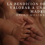 La bendición de valorar a una madre