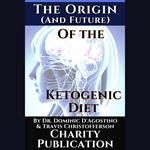 Origin (and future) of the Ketogenic Diet, The - by Dr. Dominic D'Agostino and Travis Christofferson