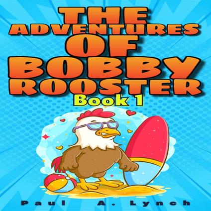 Adventures of Bobby Rooster, The