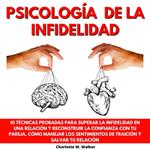 PSICOLOGÍA DE LA INFIDELIDAD: 10 TÉCNICAS PROBADAS PARA SUPERAR LA INFIDELIDAD EN UNA RELACIÓN Y RECONSTRUIR LA CONFIANZA CON TU PAREJA. CÓMO MANEJAR LOS SENTIMIENTOS DE TRAICIÓN Y SALVAR TU RELACIÓN