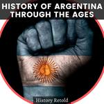 History of Argentina Through the Ages