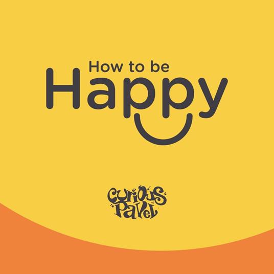 How to be happy