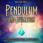 Pendulum and Divination: A Comprehensive Guide to Pendulums, and Other Future Prediction Methods