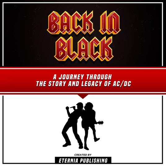 Back In Black: A Journey Through The Story And Legacy Of Ac/Dc