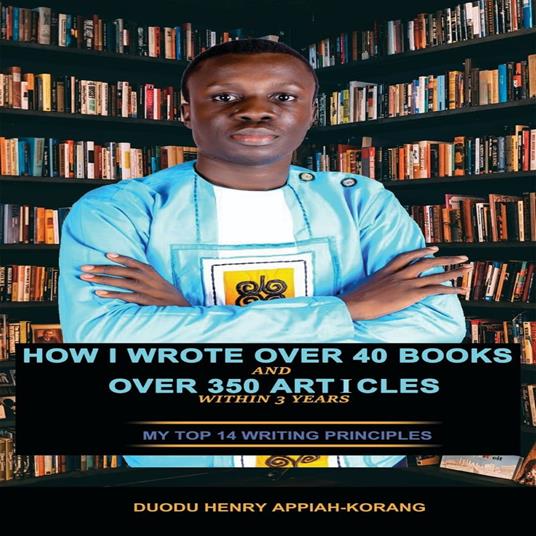 How I Wrote Over 40 Books and Over 350 Articles Within 3 Years