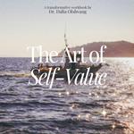 Art of self-value, The: A Transformative Workbook