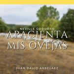 Apacienta Mis Ovejas - Conferencias de Neville Goddard Traducidas y Actualizadas