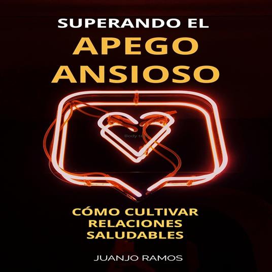 Superando el apego ansioso: cómo cultivar relaciones saludables