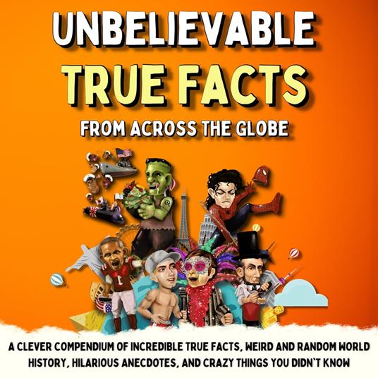 Unbelievable True Facts From Across The Globe