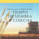 Neville Goddard: Tiempo de Siembra y Cosecha