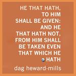 He That Hath, to Him Shall Be Given: And He That Hath Not, From Him Shall Be Taken Even That Which He Hath