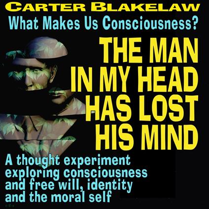 Man In My Head Has Lost His Mind, The (What Makes Us Conscious?)