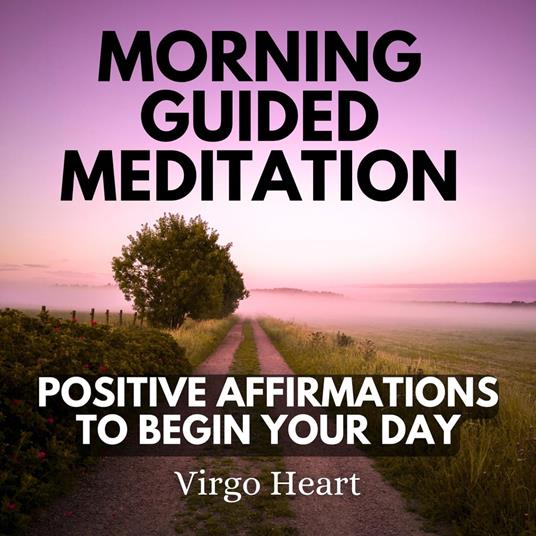 Morning Guided Meditation Positive Affirmations To Begin Your Day