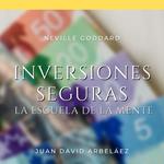 Neville Goddard - Inversiones Seguras (La Escuela de la Mente)