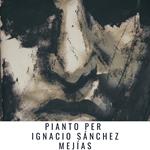 Pianto per Ignacio Sánchez Mejías