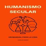 Humanismo secular: un manual para la vida