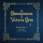 Consequences of Victoria Grey, The