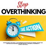 STOP OVERTHINKING, TAKE ACTION!