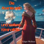 Die Abenteuerin und weitere Kriminalfälle